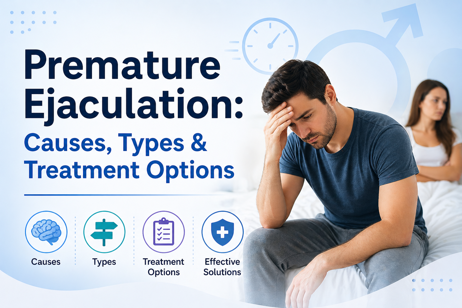 Premature Ejaculation: Causes, Types & Treatment Options